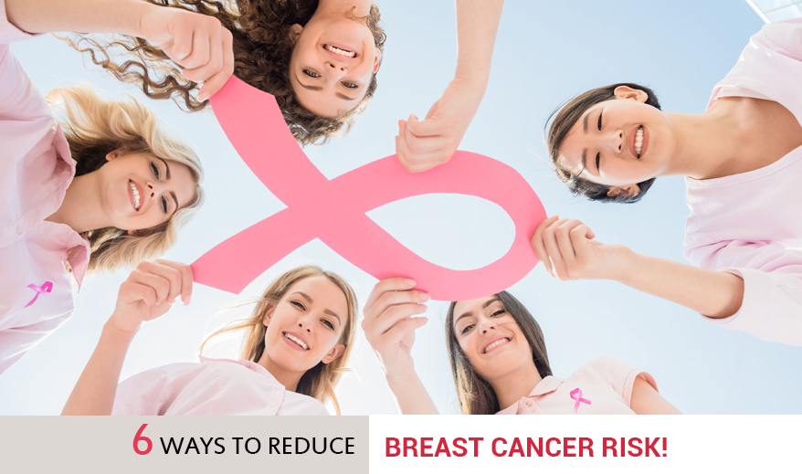 6 ways to reduce breast cancer risk!